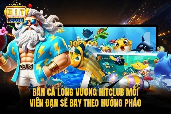 Bắn cá Long Vương Hitclub mỗi viên đạn sẽ bay theo hướng pháo