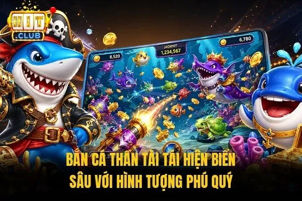 Bắn cá Thần Tài tái hiện biển sâu với hình tượng phú quý