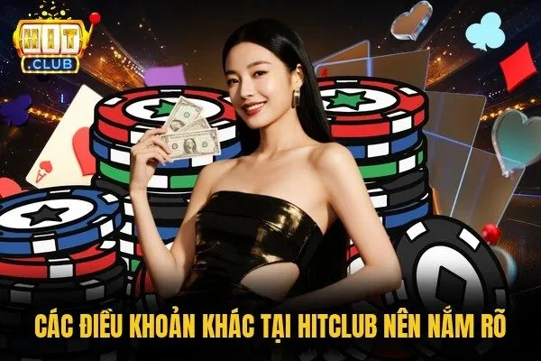 Các điều khoản khác tại HITCLUB nên nắm rõ