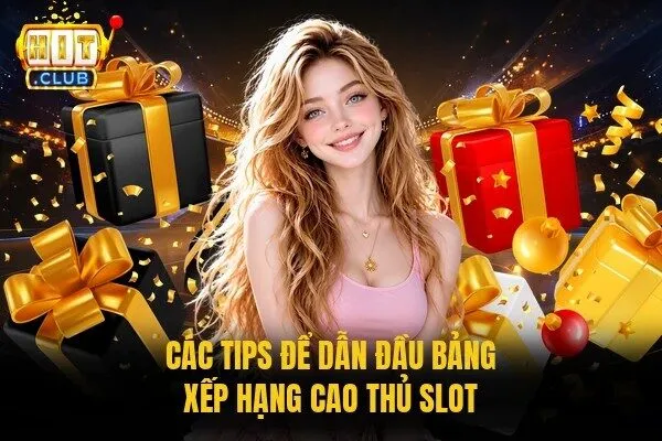 Các tips để dẫn đầu bảng xếp hạng cao thủ slot