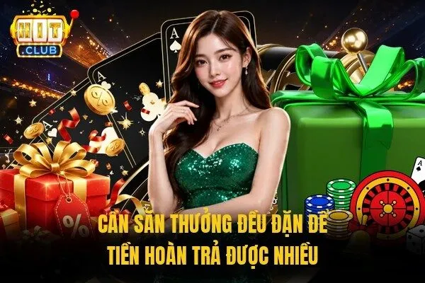 Cần săn thưởng đều đặn để tiền hoàn trả được nhiều 