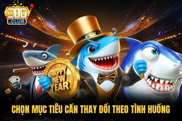 Chọn mục tiêu cần thay đổi theo tình huống