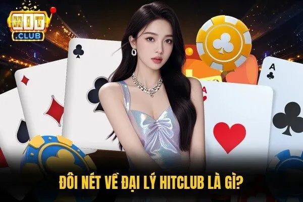 Đôi nét về đại lý Hitclub là gì?