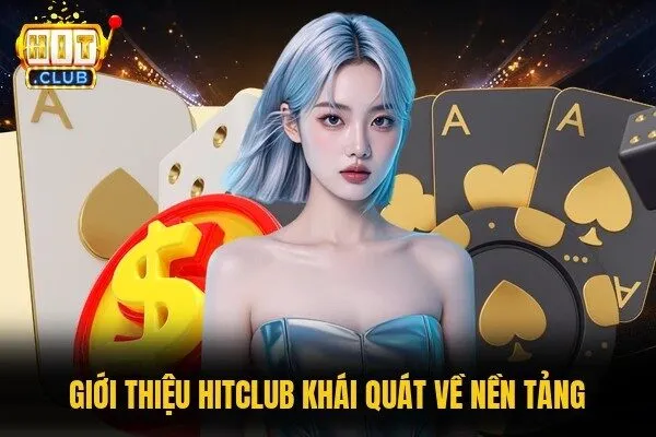 Giới thiệu Hitclub khái quát về nền tảng