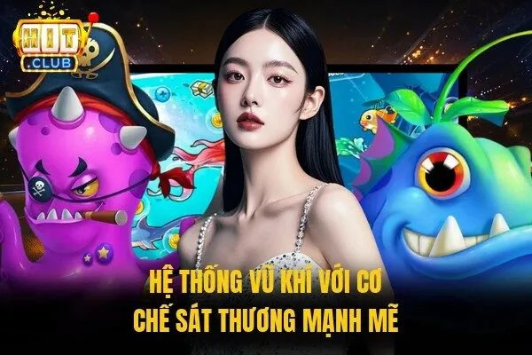 Hệ thống vũ khí với cơ chế sát thương mạnh mẽ