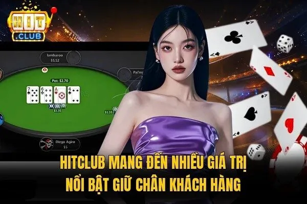 Hitclub mang đến nhiều giá trị nổi bật giữ chân khách hàng