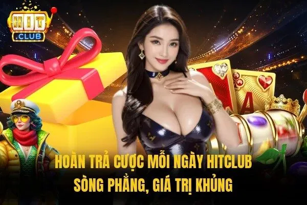 Hoàn trả cược mỗi ngày Hitclub sòng phẳng, giá trị khủng