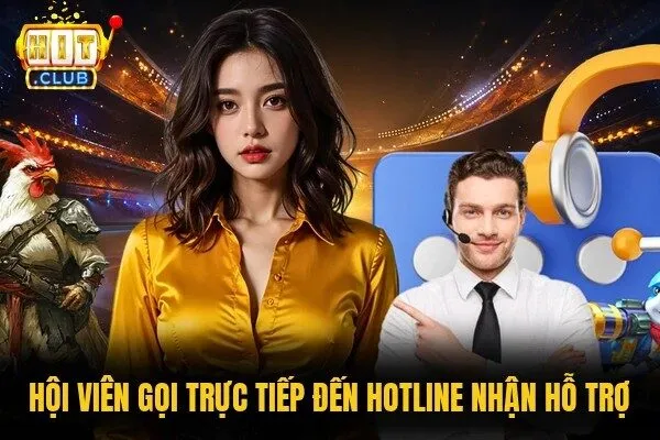 Hội viên gọi trực tiếp đến hotline nhận hỗ trợ