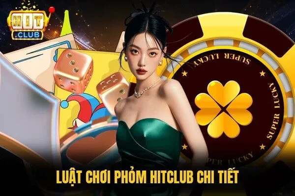 Phỏm Hitclub - Vào Bàn Cực Cuốn, Ù Thưởng Lớn Mỗi Ván 2 Luật chơi Phỏm Hitclub chi tiết