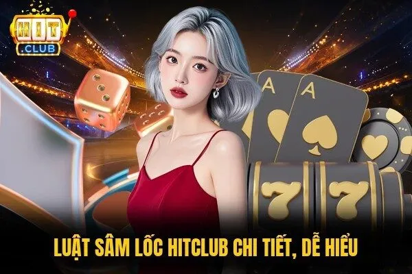 Luật Sâm lốc Hitclub chi tiết, dễ hiểu