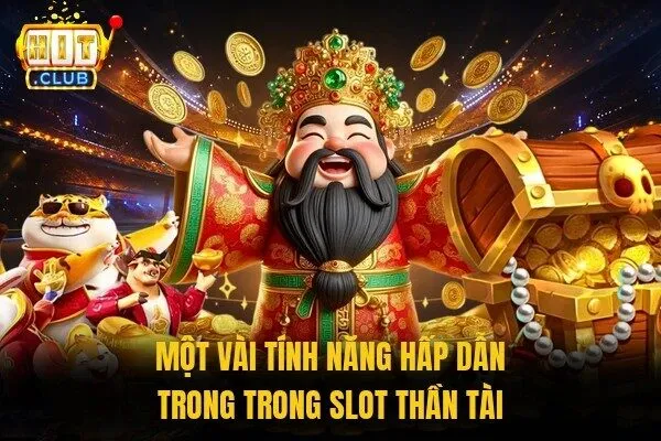 Một vài tính năng hấp dẫn trong trong slot Thần Tài
