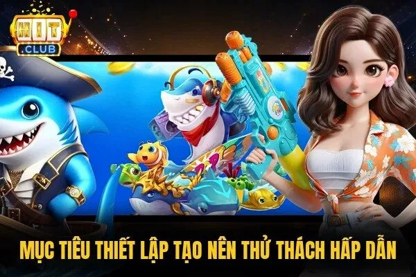 Mục tiêu thiết lập tạo nên thử thách hấp dẫn