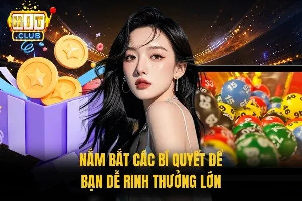 Nắm bắt các bí quyết để bạn dễ rinh thưởng lớn