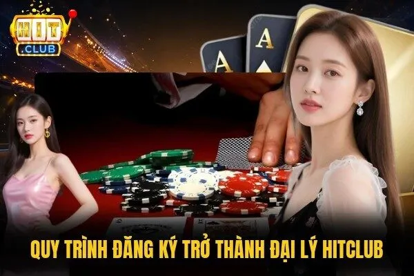 Quy trình đăng ký trở thành đại lý Hitclub