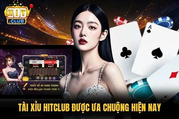 Tài xỉu Hitclub được ưa chuộng hiện nay 