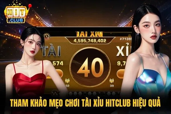 Tham khảo mẹo chơi Tài xỉu Hitclub hiệu quả 