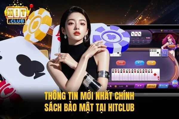 Thông tin mới nhất chính sách bảo mật tại HITCLUB