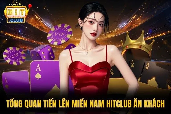 Tổng quan Tiến lên miền Nam Hitclub ăn khách